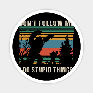 Don't follow me i do stupid things Magnet